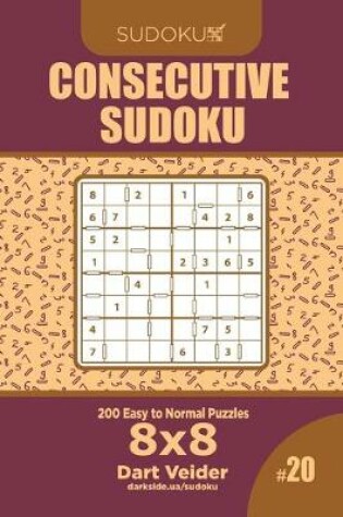 Cover of Consecutive Sudoku - 200 Easy to Normal Puzzles 8x8 (Volume 20)