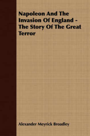 Cover of Napoleon And The Invasion Of England - The Story Of The Great Terror