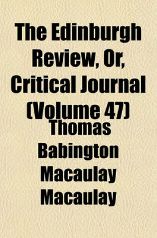 Cover of The Edinburgh Review, Or, Critical Journal (Volume 47)