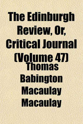 Book cover for The Edinburgh Review, Or, Critical Journal (Volume 47)