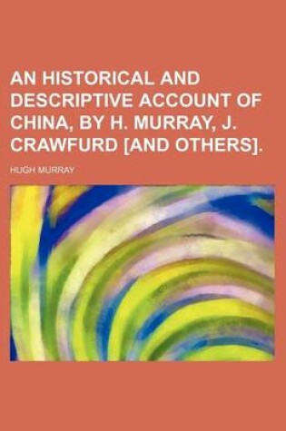 Cover of An Historical and Descriptive Account of China, by H. Murray, J. Crawfurd [And Others].