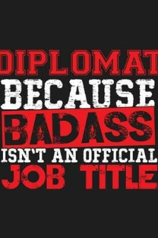 Cover of Diplomat Because Badass Isn't an Official Job Title