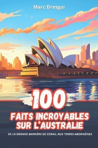 Cover of 100 Faits Incroyables sur l'Australie