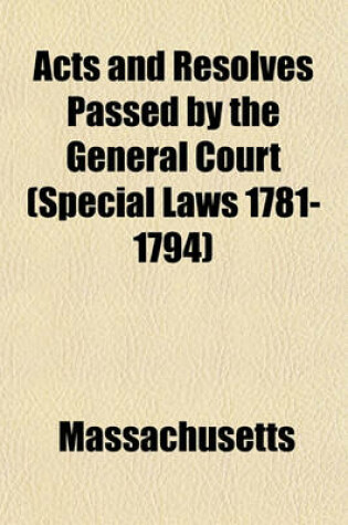 Cover of Acts and Resolves Passed by the General Court (Special Laws 1781-1794)