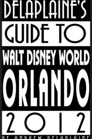 Cover of Delaplaine's 2012 Guide to Walt Disney World & Orlando
