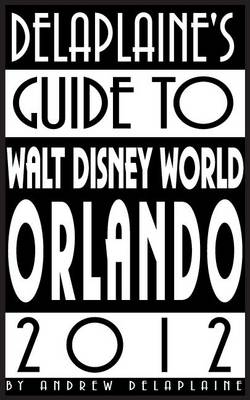 Book cover for Delaplaine's 2012 Guide to Walt Disney World & Orlando