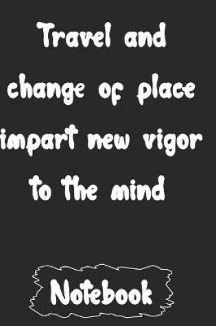 Cover of Travel and change of place impart new vigor to the mind.