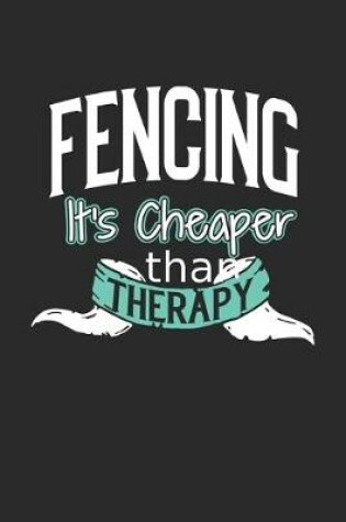 Cover of Fencing It's Cheaper Than Therapy