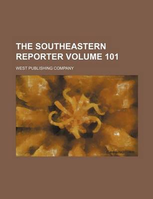 Book cover for The Southeastern Reporter Volume 101