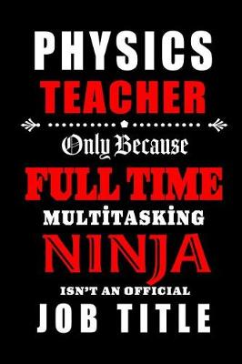 Book cover for Physics Teacher Only Because Full Time Multitasking Ninja Isn't An Official Job Title