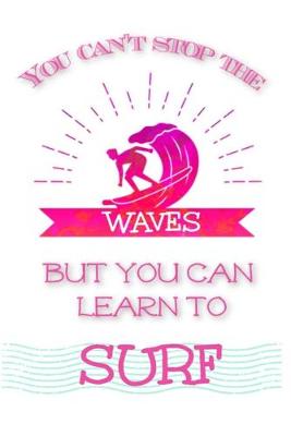 Book cover for You Can't Stop the Waves But You Can Learn to Surf