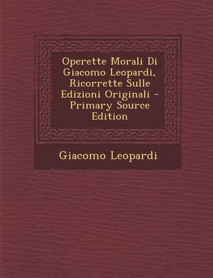 Book cover for Operette Morali Di Giacomo Leopardi, Ricorrette Sulle Edizioni Originali