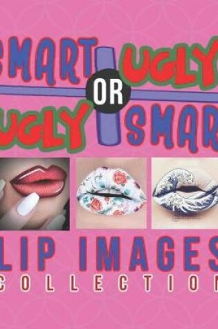 Cover of Smart or Ugly Lip Images Collection