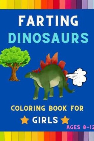 Cover of Farting dinosaurs coloring book for girls ages 8-12