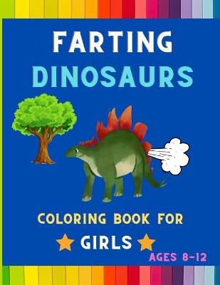 Book cover for Farting dinosaurs coloring book for girls ages 8-12