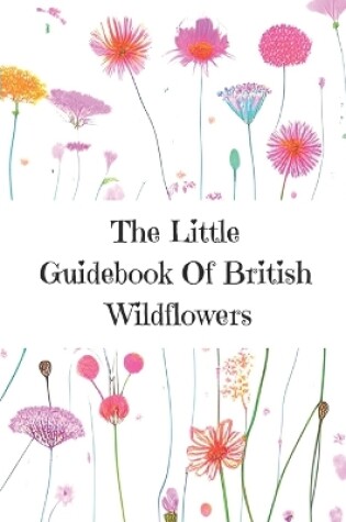 Cover of The Little Guidebook Of British Wildflowers