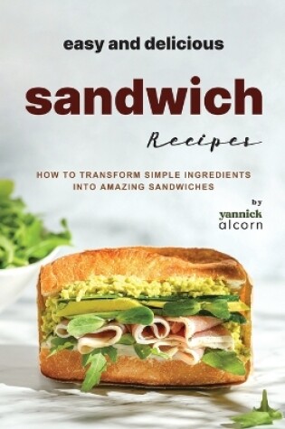 Cover of Easy and Delicious Sandwich Recipes