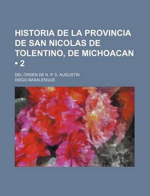 Book cover for Historia de La Provincia de San Nicolas de Tolentino, de Michoacan (2); del Orden de N. P. S. Augustin