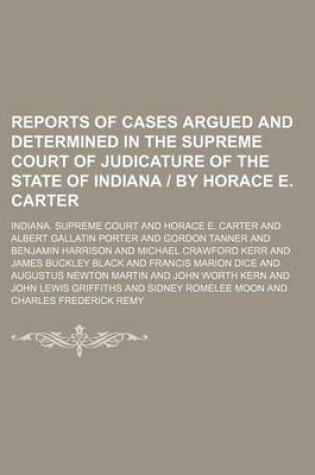 Cover of Reports of Cases Argued and Determined in the Supreme Court of Judicature of the State of Indiana - By Horace E. Carter Volume 91