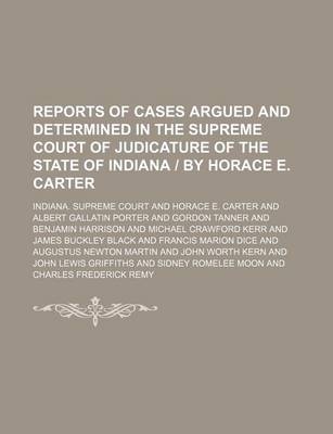 Book cover for Reports of Cases Argued and Determined in the Supreme Court of Judicature of the State of Indiana - By Horace E. Carter Volume 91