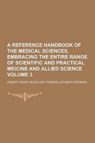 Cover of A Reference Handbook of the Medical Sciences, Embracing the Entire Range of Scientific and Practical Meicine and Allied Science Volume 3