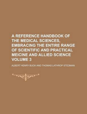 Book cover for A Reference Handbook of the Medical Sciences, Embracing the Entire Range of Scientific and Practical Meicine and Allied Science Volume 3