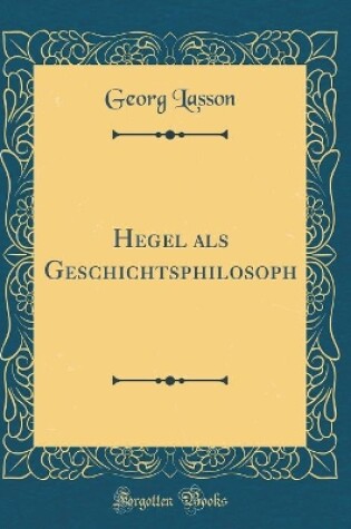 Cover of Hegel ALS Geschichtsphilosoph (Classic Reprint)