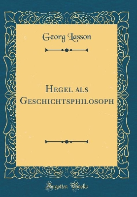 Book cover for Hegel ALS Geschichtsphilosoph (Classic Reprint)