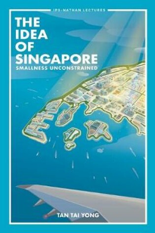 Cover of Idea Of Singapore, The: Smallness Unconstrained