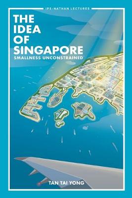 Cover of Idea Of Singapore, The: Smallness Unconstrained