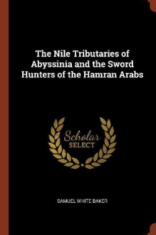 Cover of The Nile Tributaries of Abyssinia and the Sword Hunters of the Hamran Arabs