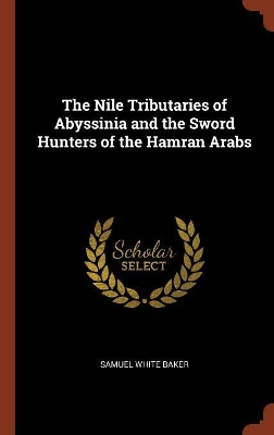 Book cover for The Nile Tributaries of Abyssinia and the Sword Hunters of the Hamran Arabs