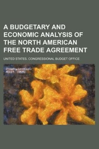 Cover of A Budgetary and Economic Analysis of the North American Free Trade Agreement