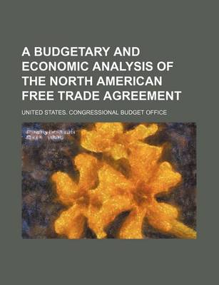 Book cover for A Budgetary and Economic Analysis of the North American Free Trade Agreement