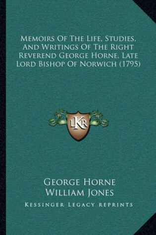 Cover of Memoirs of the Life, Studies, and Writings of the Right Reverend George Horne, Late Lord Bishop of Norwich (1795)