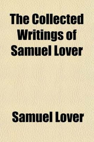 Cover of The Collected Writings of Samuel Lover (Volume 3)