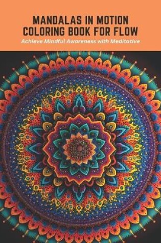 Cover of Mandalas in Motion Coloring Book for Flow