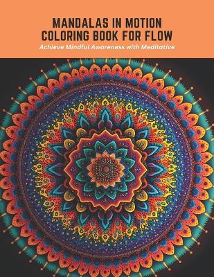 Book cover for Mandalas in Motion Coloring Book for Flow