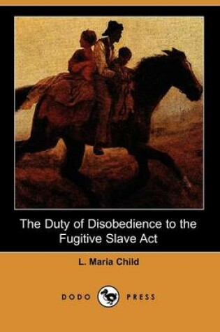 Cover of The Duty of Disobedience to the Fugitive Slave ACT (Dodo Press)