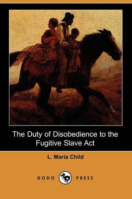 Book cover for The Duty of Disobedience to the Fugitive Slave ACT (Dodo Press)