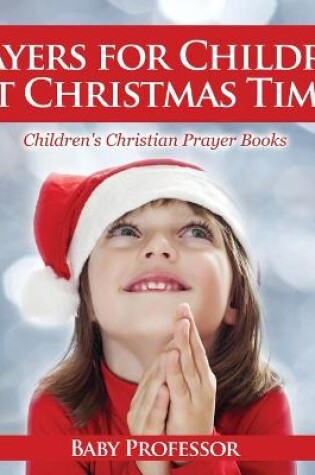 Cover of Prayers for Children at Christmas Time - Children's Christian Prayer Books