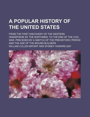 Book cover for A Popular History of the United States; From the First Discovery of the Western Hemisphere by the Northmen, to the End of the Civil War. Preceded by a Sketch of the Prehistoric Period and the Age of the Mound Builders