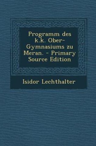 Cover of Programm Des K.K. Ober-Gymnasiums Zu Meran. - Primary Source Edition