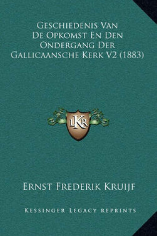 Cover of Geschiedenis Van de Opkomst En Den Ondergang Der Gallicaansche Kerk V2 (1883)