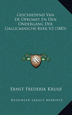Cover of Geschiedenis Van de Opkomst En Den Ondergang Der Gallicaansche Kerk V2 (1883)