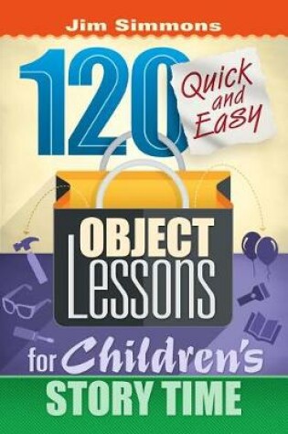 Cover of 120 Quick and Easy Object Lessons for Children's Story Time