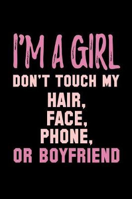 Book cover for I'm A Girl Don't Touch My Hair Face Phone Or Boyfriend