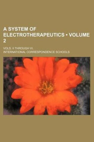 Cover of A System of Electrotherapeutics (Volume 2); Vols. II Through VI.