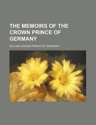 Book cover for The Memoirs of the Crown Prince of Germany