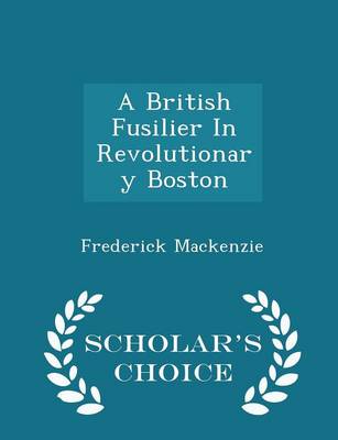 Book cover for A British Fusilier in Revolutionary Boston - Scholar's Choice Edition